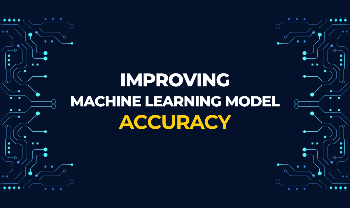 How To Improve Machine Learning Model Accuracy